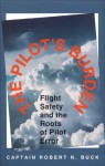 The Pilot's Burden: Flight Safety and the Roots of Pilot Error - Robert N. Buck