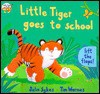 Little Tiger Goes To School: Lift The Flaps! - Julie Sykes