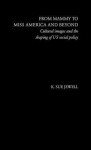 From Mammy to Miss America and Beyond: Cultural Images and the Shaping of U. S. Social Policy - K. Sue Jewell