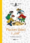 Pięcioro dzieci i "coś" - Edith Nesbit