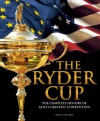 The Ryder Cup: The Complete History of Golf's Greatest Competition - Nick Callow