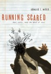 Running Scared: Fear, Worry, and the God of Rest - Edward T. Welch