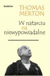 W natarciu na niewypowiadalne - Thomas Merton