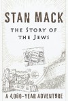 The Story of the Jews: A 4,000 Year Adventure - Stan Mack