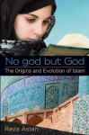 No god but God: The Origins and Evolution of Islam - Reza Aslan