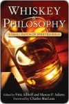 Whiskey and Philosophy: A Small Batch of Spirited Ideas (Philosophy for Everyone) - Fritz Allhoff, Marcus P. Adams