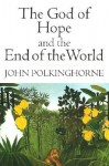 The God of Hope and the End of the World - John Polkinghorne