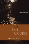 Crime and the Life Course: An Introduction - Michael L. Benson