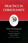 Practice in Christianity (Kierkegaard's Writings, Volume 20) - Søren Kierkegaard, Edna Hatlestad Hong