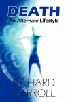 Death: An Alternate Lifestyle - Richard Carroll