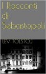 I racconti di Sebastopoli - Leo Tolstoy