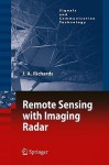 Remote Sensing with Imaging Radar (Signals and Communication Technology) - John Richards