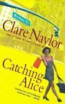 Catching Alice - Clare Naylor