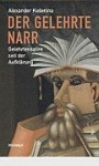 Der gelehrte Narr. Gelehrtensatire seit der Aufklärung - Alexander Kosenina