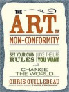 The Art of Non-Conformity: Set Your Own Rules, Live the Life You Want, and Change the World - Chris Guillebeau, Dan Miller