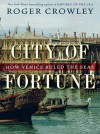 City of Fortune: How Venice Ruled the Seas - Roger Crowley