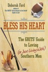 Bless His Heart: The GRITS Guide to Loving (or Just Living With) Southern Men - Deborah Ford