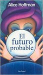 El Futuro Probable - Alice Hoffman