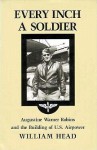 Every Inch a Soldier: Augustine Warner Robins and the Building of U.S. Airpower - William P. Head