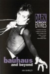 Dark Entries: Bauhaus and Beyond (Music) - Ian Shirley