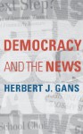 Democracy and the News - Herbert J. Gans