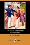 The South Sea Whaler (Illustrated Edition) (Dodo Press) - W.H.G. Kingston