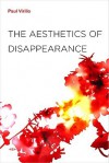 The Aesthetics of Disappearance (Semiotext(e) / Foreign Agents) - Paul Virilio, Jonathan Crary