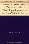 Contes et nouvelles - Tome I - D'où vient le mal - Le Filleul. Légende populaire - Les Deux Vieillards - Les Trois Vieillards. Conte de la région de la ... l'eau - Le Pécheur repen... - Leo Tolstoy