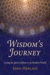 Wisdom's Journey: Living the Spirit of Islam in the Modern World - John Herlihy