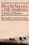 Death Valley and the Amargosa: A Land of Illusion - Richard E. Lingenfelter