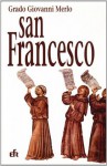 Nel nome di san Francesco: storia dei frati minori e del francescanesimo sino agli inizi del XVI secolo - Grado Giovanni Merlo