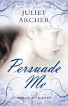 Persuade Me (Darcy & Friends #2) - Juliet Archer