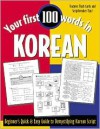 Your First 100 Words in Korean : Beginner's Quick & Easy Guide to Demystifying Korean Script - Jane Wightwick