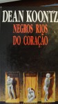 Negros Rios do Coração - Dean Koontz