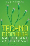 Technobiophilia: Nature and Cyberspace - Sue Thomas