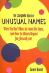 The Complete Book of Unusual Names: When You Don't Want to Sound the Same, Look Here for Names Beyond Joe, Jim, and Jane - Daniel David