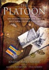 The Platoon: An Infantryman on the Western Front 1916-18 - Joseph Steward, Andrew Robertshaw, Steve Roberts