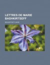 Lettres de Marie Bashkirtseff - Marie Bashkirtseff