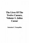 Julius Caesar: The Lives of the Twelve Caesars 1 - Suetonius