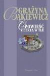 Opowieść z perłą w tle - Grażyna Bąkiewicz