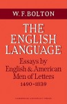 The English Language: Volume 1, Essays by English and American Men of Letters, 1490 1839 - W. F. Bolton