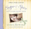 Sugar & Spice and Everything Nice: Celebrate the Wonder of Little Girls - Chrys Howard