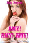 Amy! Amy! Amy! Twenty Explicit Erotica Stories - Amy Dupont