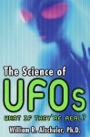 The Science of UFOs: What If They're Real? - William R. Alschuler