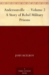 Andersonville - Volume 2 A Story of Rebel Military Prisons - John McElroy