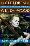 The Children of Wind and Wood (A Preview of the Splendor and Ruin Trilogy) - Moses Siregar III