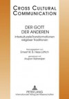 Der Gott Der Anderen: Interkulturelle Transformationen Religioeser Traditionen Redaktion: Andreas Heise Und Nicolas Bollinger - Ernest W.B. Hess-Luttich, Richard Watts, Arupon Natarajan