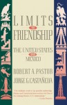 Limits to Friendship: The United States and Mexico - Robert A. Pastor