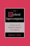 The Medieval Super-Companies: A Study of the Peruzzi Company of Florence - Edwin S. Hunt