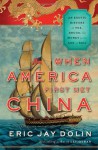 When America First Met China: An Exotic History of Tea, Drugs, and Money in the Age of Sail - Eric Jay Dolin